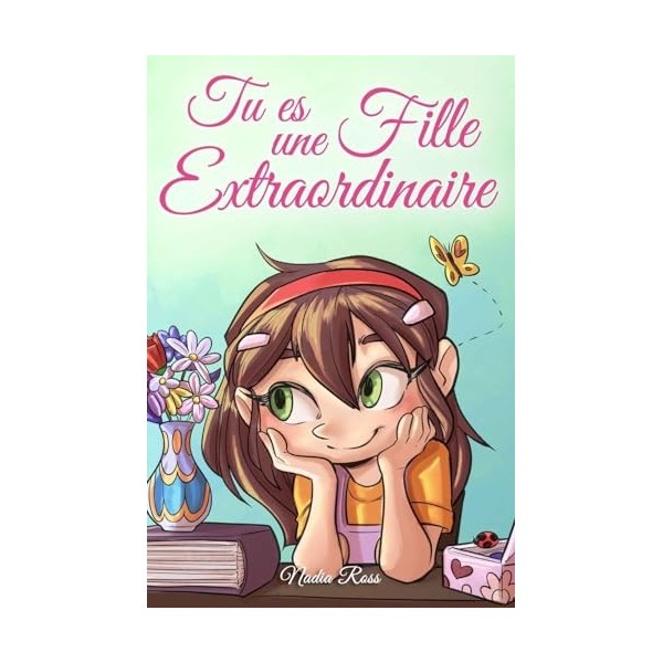 Tu es une Fille Extraordinaire: Une collection dhistoires inspirantes sur le courage, lamitié, la force intérieure et laut