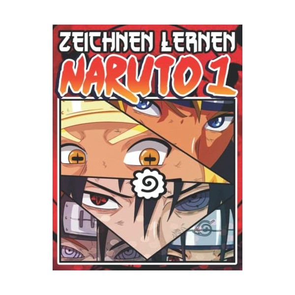 Zeichnen Lernen Naruto 1: Einfache Schritt-für-Schritt-Anleitung zum Zeichnen berühmter Anime-Charaktere - Freundlicher Zeich