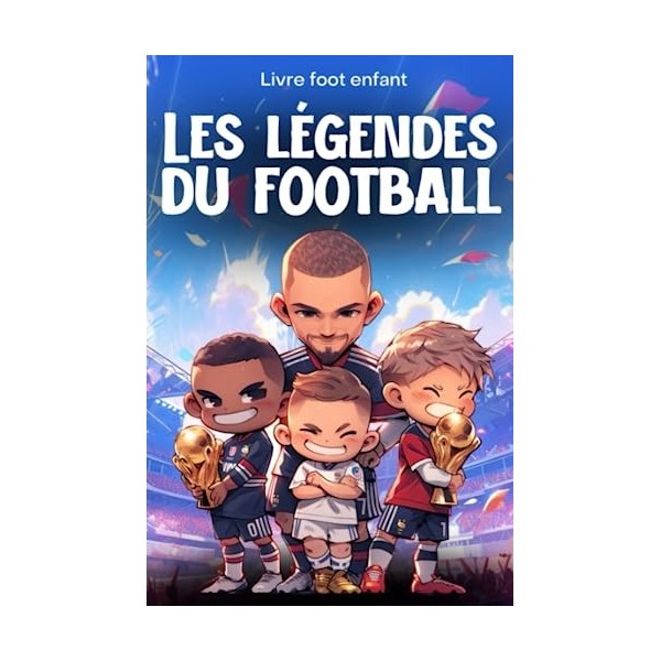 Livre foot enfant - Les légendes du football: Découvre lhistoire des plus grands joueurs - Illustré en couleurs - Idée cadea