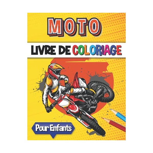 Moto Livre de Coloriage: Illustrations de motos, motocross, cascades à colorier pour enfants et pour adolescents passionés de