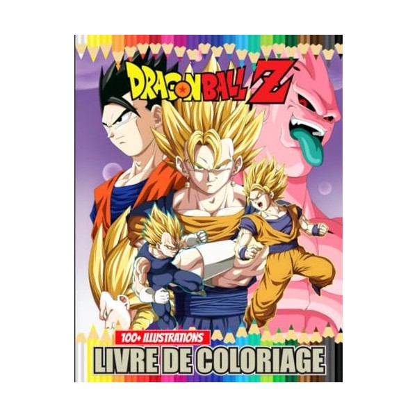 Livre de coloriage Dʀᴀɢóɴ Bᴀʟʟ Z: Le grand livre de coloriage avec plus de 100 illustrations magnifiques et uniques pour les 
