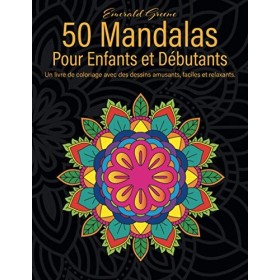 50 Mandalas Pour Enfants Et Débutants: Un livre de coloriage avec des dessins amusants, faciles et relaxants