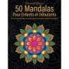 50 Mandalas Pour Enfants Et Débutants: Un livre de coloriage avec des dessins amusants, faciles et relaxants