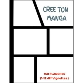 Crée Ton Manga: Crée Ta Propre Manga ou Bande Dessinée avec 150 different type de planchese vierges pour adultes, ados & enfa
