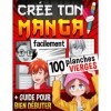 Crée Ton Manga Facilement: 100 planches vierges + 1 guide et des fiches à remplir pour créer pas à pas ton manga comme un pro