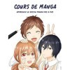 Cours de Manga: Apprenez le dessin manga pas à pas Le Dessin Manga pour Tous 