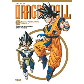 Dragon Ball - Le super livre - Tome 01: Lhistoire et lunivers