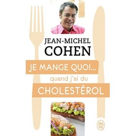 Je mange quoi... quand jai du cholestérol: Le guide pratique complet pour être en bonne santé