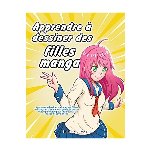 Apprendre à dessiner des filles manga: Apprenez à dessiner de superbes filles de manga et danime - Un guide de dessin étape 